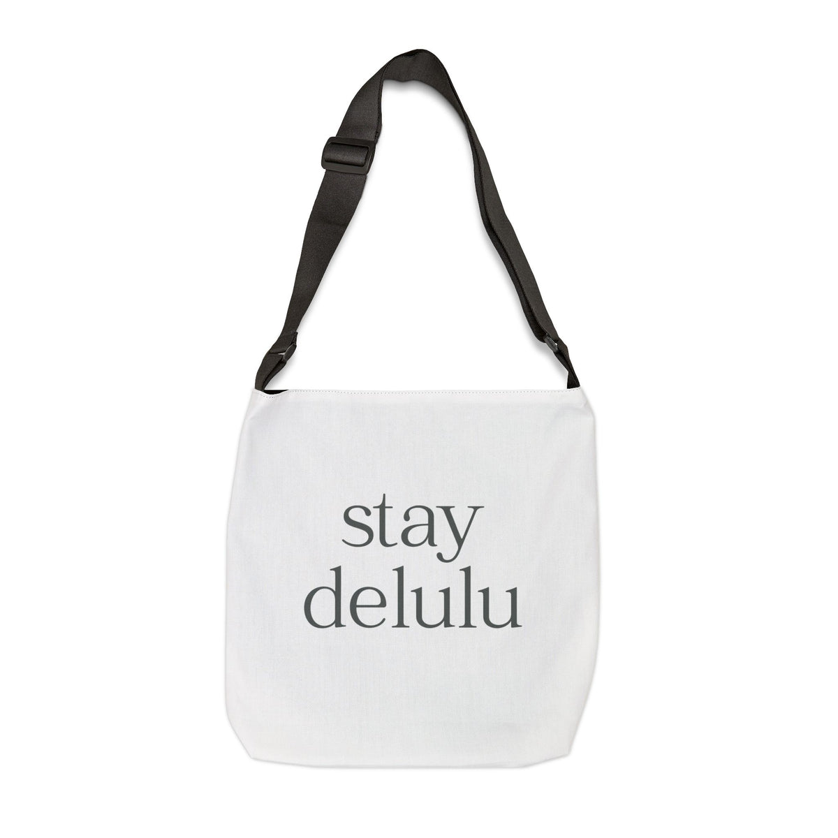 Adjustable Stay Delulu It Works Tote Bag | Personalization possible | Multiple Sizes