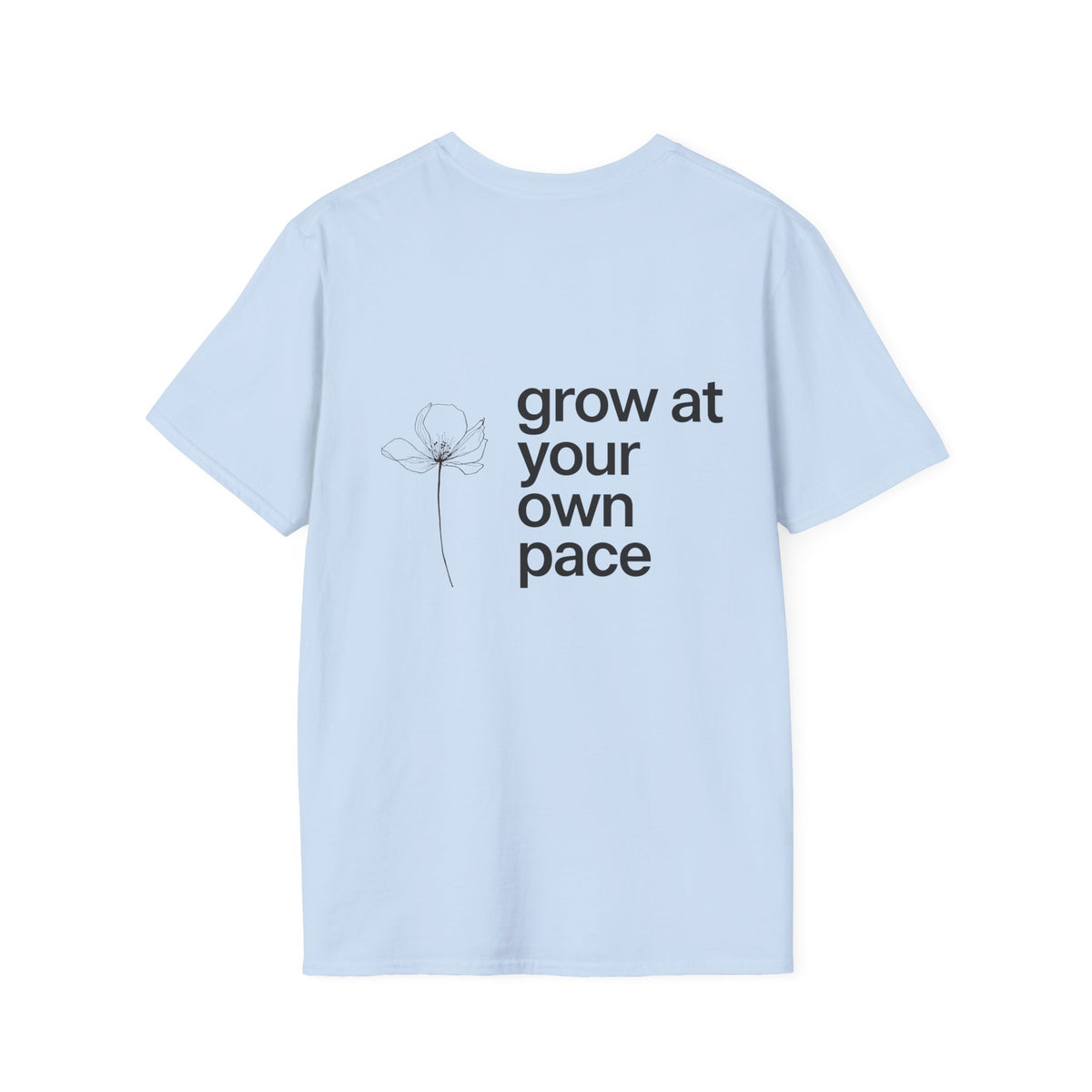 Grow At Your Own Pace T-Shirt with back print | Multiple Colors