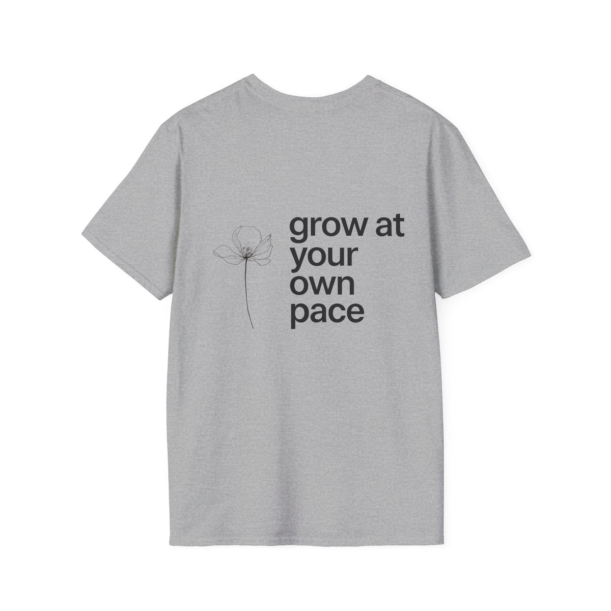 Grow At Your Own Pace T-Shirt with back print | Multiple Colors